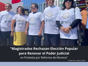 "Magistrados Rechazan Elección Popular para Renovar el Poder Judicial en Protesta por Reforma de Morena"