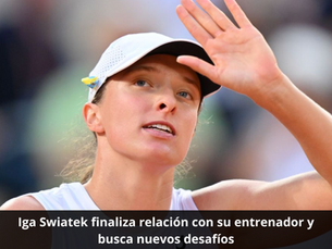 Iga Swiatek finaliza relación con su entrenador y busca nuevos desafíos