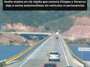 Asalto masivo en vía rápida que conecta Chiapas y Veracruz deja a varios automovilistas sin vehículos ni pertenencias