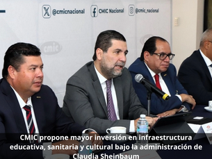 CMIC propone mayor inversión en infraestructura educativa, sanitaria y cultural bajo la administración de Claudia Sheinbaum