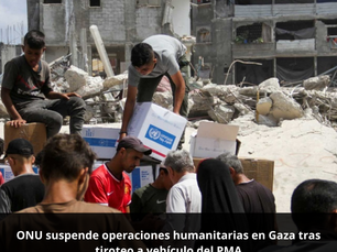 ONU suspende operaciones humanitarias en Gaza tras tiroteo a vehículo del PMA