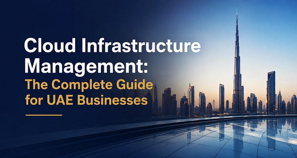 Cloud Infrastructure Management: The Complete Guide for UAE Businesses