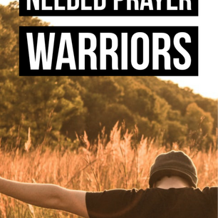 Needed Prayer Warriors