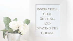 Inspiration, Goal Setting, and Staying the Course
