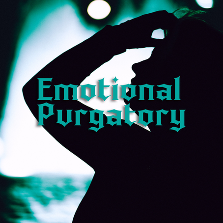 Emotional Purgatory