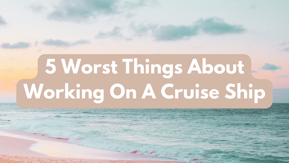 The 5 Worst Parts About Working on a Cruise Ship