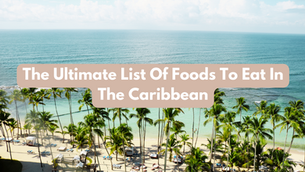 The Ultimate List Of Food To Eat In The Caribbean