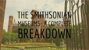 The Smithsonian Museums- A Complete Break-Down