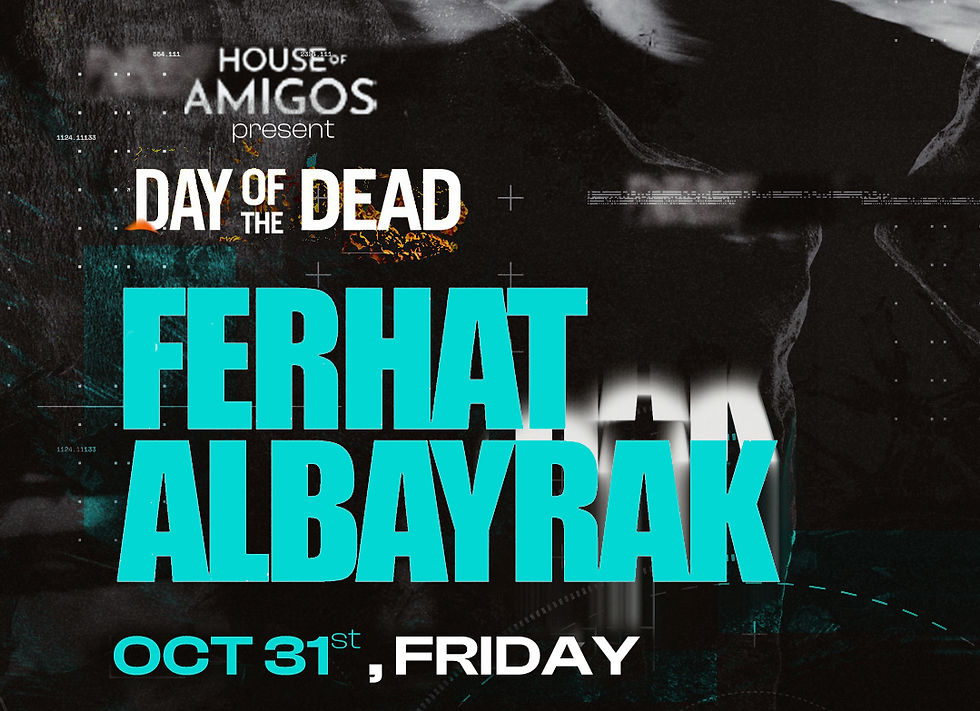 House of Amigos presents: DAY OF THE DEAD - FERHAT ALBAYRAK