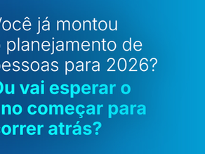 Você já montou o planejamento de pessoas deste ano?