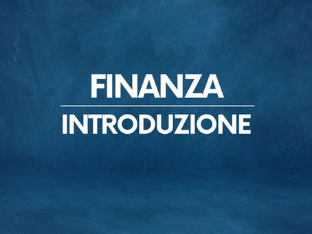 Introduzione alla finanza: mercati finanziari, rendimento, rischio e costo opportunità (economia in mercato aperto).