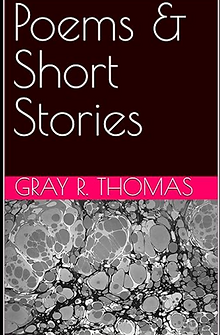 Cover for Poems and Short Stories by Gray R Thomas