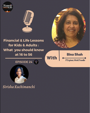 Ep 24: Financial Lessons for Kids & Adults :What  you should know at 16 to 56  - Bina Shah, Engineer