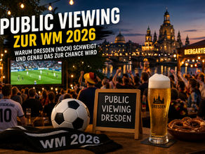 Public Viewing zur WM 2026: Warum Dresden (noch) schweigt – und genau das zur Chance wird