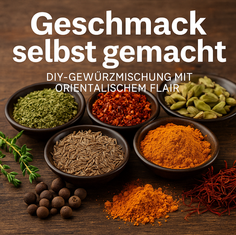 Geschmack selbst gemacht – DIY-Gewürzmischung mit orientalischem Flair