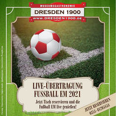 Museumsgastronomie DRESDEN 1900 heute - Fußball EM Live genießen!