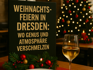 Weihnachtsfeiern in Dresden: Wo Genuss und Atmosphäre verschmelzen