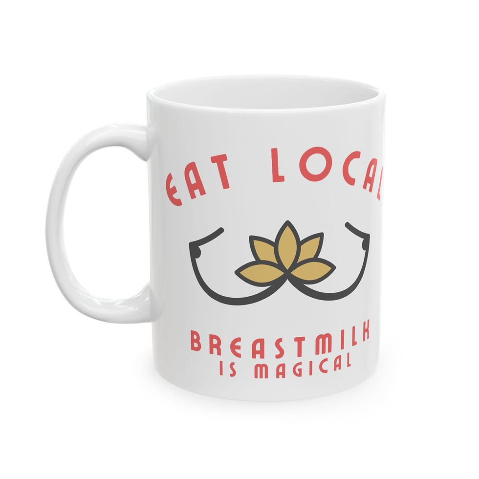 Eat Local- Breastmilk is Magical- Ceramic Mug