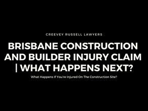 BRISBANE CONSTRUCTION AND BUILDER INJURY CLAIM | WHAT HAPPENS NEXT?