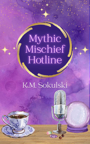 "Mythic Mischief Hotline" by K.M. Sokulski