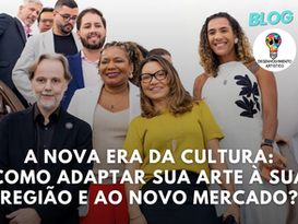Nova Era da Cultura: Como Adaptar Sua Arte a Sua região e ao Novo Mercado?