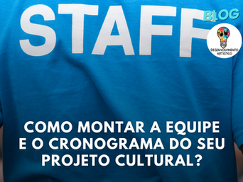 Como Montar a Equipe e o Cronograma do seu Projeto Cultural?