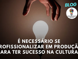 É Necessário se Profissionalizar em Produção Para Ter Sucesso na Cultura