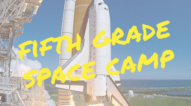 5th Grade Space Camp - Mandatory Meeting Tuesday, August 27 at 6:30!