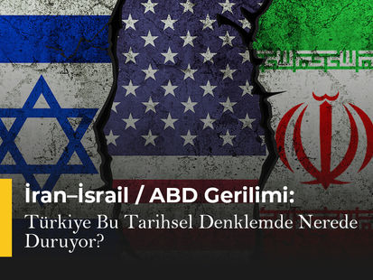 İran–İsrail / ABD Gerilimi: Türkiye Bu Tarihsel Denklemde Nerede Duruyor?