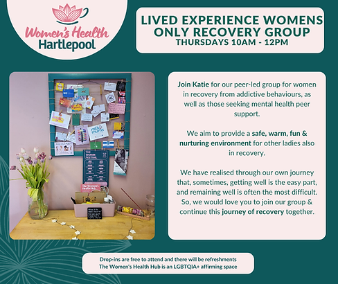 An informative image with the Women's Health Hub logo in the top corner. text reads Lived Experience Women Only Recovery Group with a photo of a table with an informaton board and a vase of flowers.