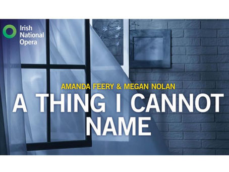 A Thing I Cannot Name By The Irish National Opera
