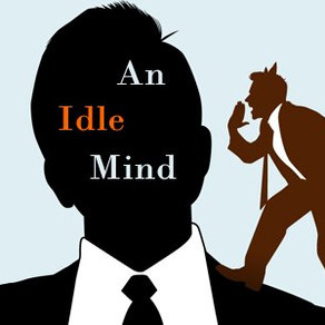 An Idle Mind is the Devil's Playground