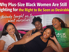 Why Plus-Size Black Women Are Still Fighting for the Right to Be Seen as Desirable?
