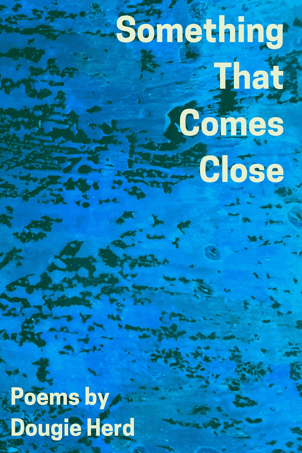 Blue textured cover of a poetry book titled Something That Comes Close: Poems by Dougie Herd