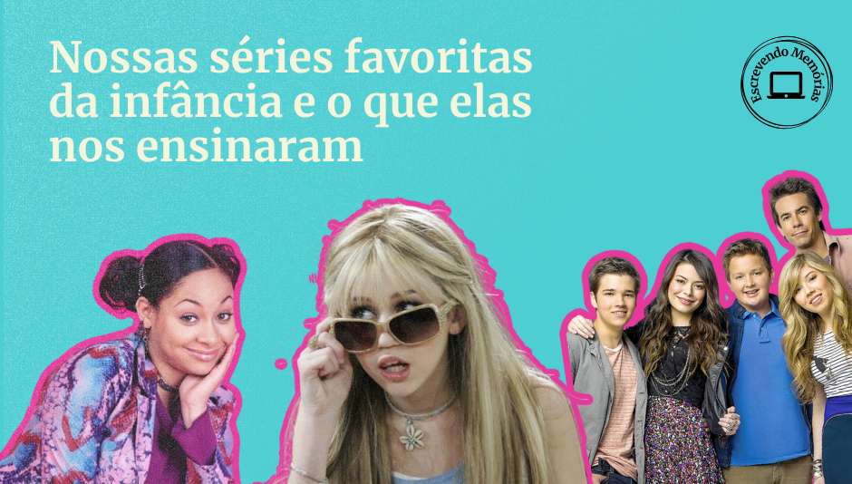 Séries de infância - Hannah Montana, ICarly e As Visões da Raven