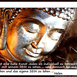 Es ist eine hohe Kunst jeden als individuell zu betrachten und mit seinem SEIN zu sehen ...