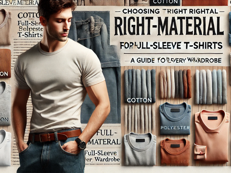 Choosing the Right Material for Full-Sleeve T-Shirts: A Guide for Every Wardrobe