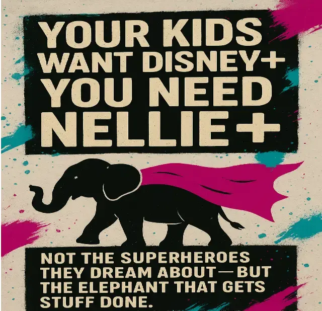 Graffiti-style poster with bold block lettering reading ‘Your kids want Disney+. You need Nellie+.’ Beneath the text, a black silhouette of an elephant wearing a hot pink cape stands against a distressed beige wall splattered with teal and magenta paint. A subheading below says, ‘Not the superheroes they dream about — but the elephant that gets stuff done.’”
