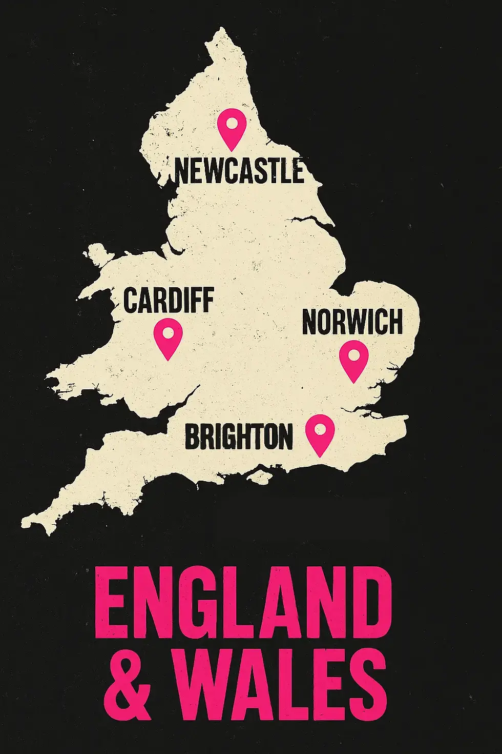 Distressed punk-style map of England and Wales on a black background, with hot pink location pins marking Newcastle, Cardiff, Norwich, Southampton, and Brighton. Bold hot pink text at the bottom reads ‘ENGLAND & WALES.’