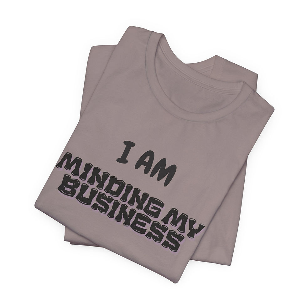 Thumbnail: I Am Minding My Business T‑Shirt
