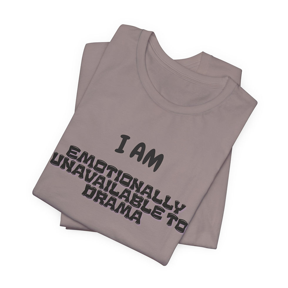 Thumbnail: I Am Emotionally Unavailable To Drama Tee — Funny Sarcastic Graphic T-Shirt
