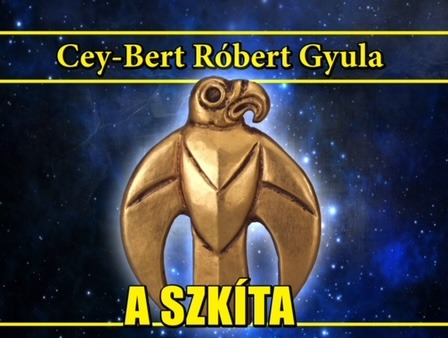 Cey-Bert Róbert Gyula: A szkíta Turul dinasztia hun-magyar örökösei Cey-Bert Róbert Gyula: A szkíta Turul dinasztia hun-magyar örökösei