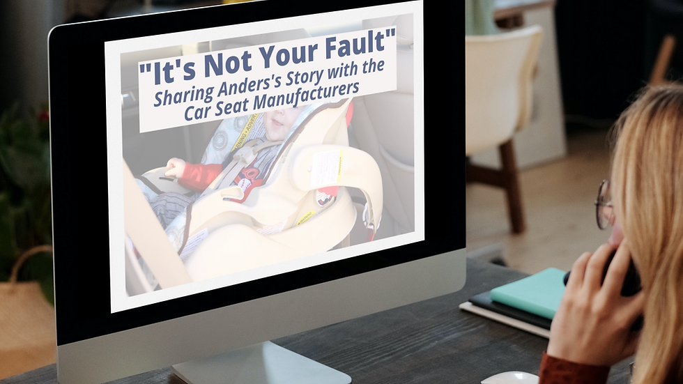 "It's Not Your Fault" Sharing Anders's Story with Car Seat Manufacturers