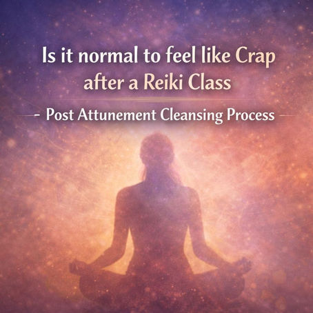 Is it Normal to Feel like Crap after a Reiki Class? Post Attunement / Placement Cleansing Process