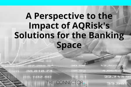 A Perspective to the Impact of AQRisk's Solutions for the Banking Space