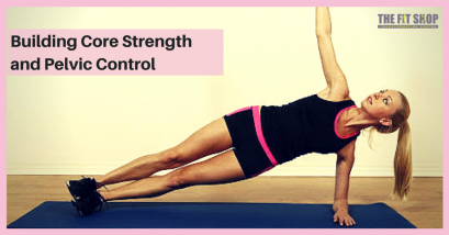Building Core Strength and Pelvic Control