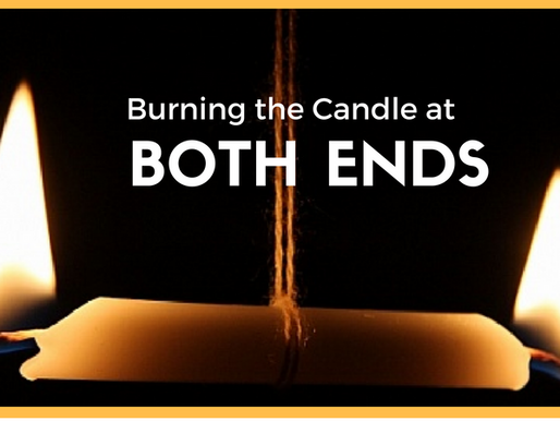 Burning the Candle at Both Ends