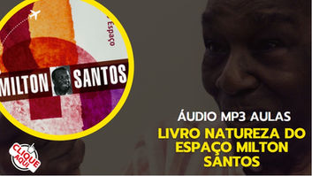 Livro Natureza do Espaço áudio mp3 Milton Santos resenha capítulos texto áudio 