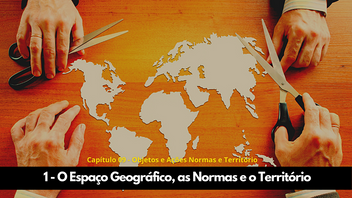 O Espaço Geográfico, As Normas e o Território - Objetos e ações, normas e Território Capítulo 09