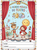 Ilustração de capa infantil com o tema "O Mundo Mágico do Teatro". A imagem simula um palco de teatro cercado por cortinas vermelhas de veludo nas laterais e uma moldura decorada com estrelas, máscaras de teatro e notas musicais. No topo, exibe o título em letras coloridas: "O MUNDO MÁGICO DO TEATRO". No centro do palco de madeira, encontram-se um boneco de madeira articulado (estilo Pinóquio) acenando e uma menina com capa vermelha (estilo Chapeuzinho Vermelho), acompanhados por um sol sorridente e um castelo ao fundo. Na parte inferior, há um campo delimitado com as linhas "NOME:" e "TURMA:" para identificação do aluno.